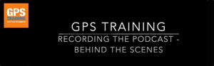 Behind the scenes - recording the GPS Training Podcast